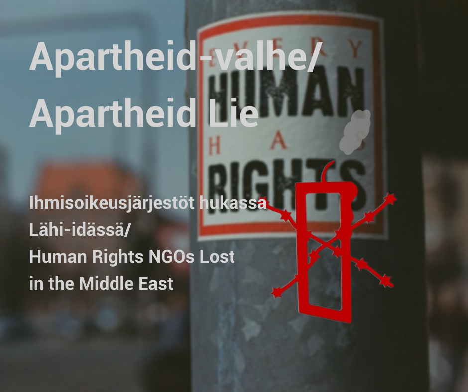 Apartheid-valhe – ihmisoikeusjärjestöt hukassa Lähi-idässä Apartheid Lie/Human Rights NGOs Lost in the Middle East